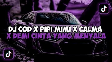DJ COD X PIPI MIMI X CALMA X DEMI CINTA YANG MENYALA VIRAL TIK TOK JEDAG JEDUG MENGKANE 2023