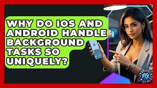 Why Do iOS And Android Handle Background Tasks So Uniquely - Phone Fix and Features