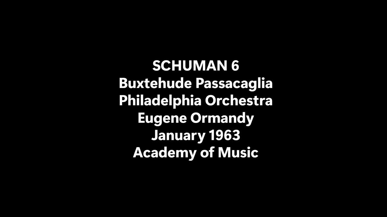 Wm Schuman 6 Buxtehude Passacaglia arr Cailliet Philadelphia Ormandy Jan 1963 Live Wm Schuman 6 Buxtehude Passacaglia arr Cailliet Philadelphia Ormandy Jan 1963 Live