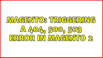 Magento: Triggering a 404, 500, 503 error in Magento 2 (3 Solutions!!)