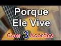 PORQUE ELE VIVE  COM 3 ACORDES (Deus enviou))