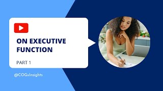 On Executive Function - Part 1 | COGx Insights