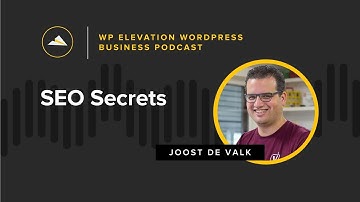 SEO Secrets with Joost de Valk - WP Elevation WordPress Business Podcast - Episode 126