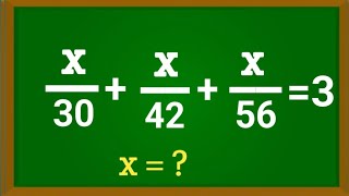 X/30 + x/42 + x/56 =3, find x ll A Nice algebraic problem ll #algebra #mathstrick