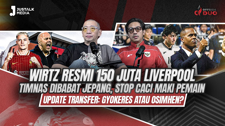 OFFSIDE DUO #251 : WIRTZ RESMI 150 JUTA LIVERPOOL, TIMNAS DIBABAT JEPANG, STOP CACI MAKI PEMAIN