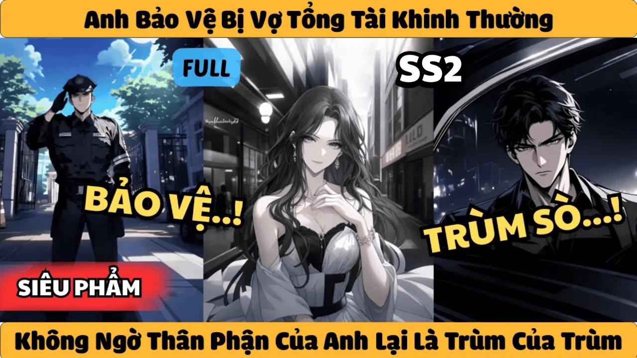 Phần 2 | Anh Bảo Vệ Bị Vợ Tổng Tài Khinh Thường - Không Ngờ Thân Phận Của Anh Lại Là Trùm Của Trùm!!