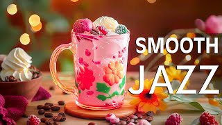 Smooth Morning Jazz Coffee ☕ Delicate Jazz Music & Bossa Nova Tunes For A Relaxing & Productive Day