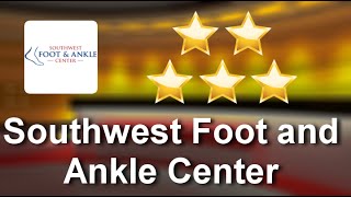 Southwest Foot And Ankle Center Lewisvillewonderfulfive Star Review By Sonia Strickland