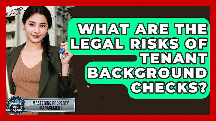 What Are The Legal Risks Of Tenant Background Checks? - Mastering Property Management