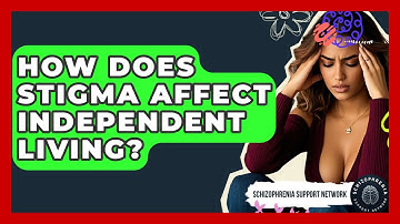 How Does Stigma Affect Independent Living? - Schizophrenia Support Network