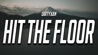 DIRTYXAN - HIT THE FLOOR (Lyrics)