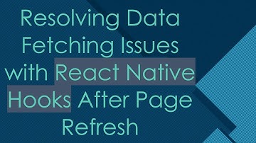 Resolving Data Fetching Issues with React Native Hooks After Page Refresh