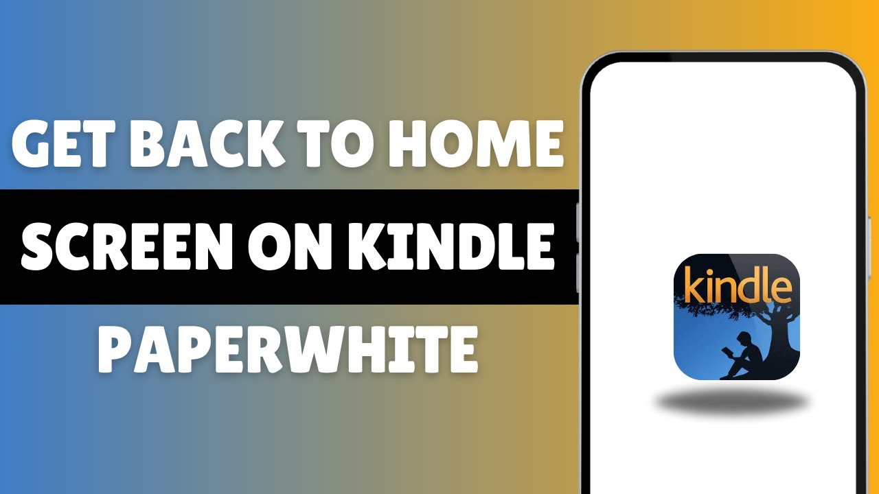 how-to-get-back-to-home-screen-on-kindle-paperwhite-youtube
