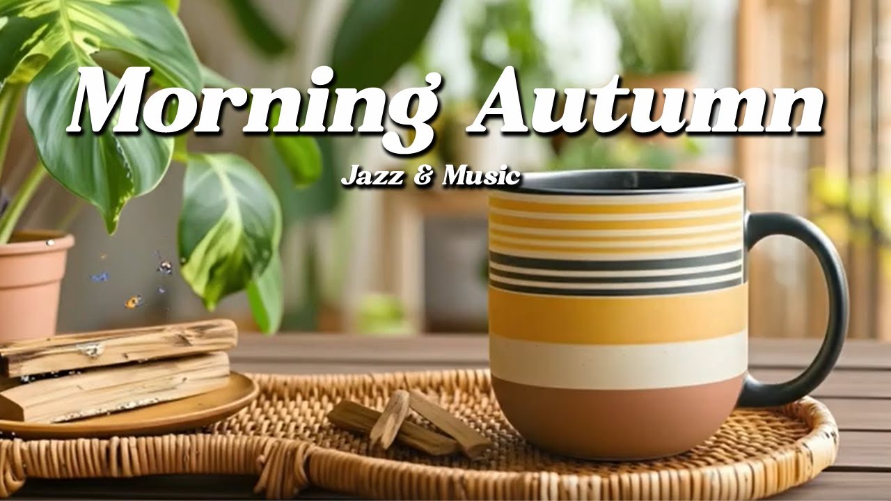 Morning Autumn Coffee Jazz ☕🌿 Relaxing Smooth Jazz Music for Work ...