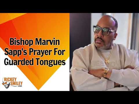 Bishop Marvin Sapp's Prayer For Guarded Tongues