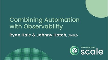 Combining Automation with Observability