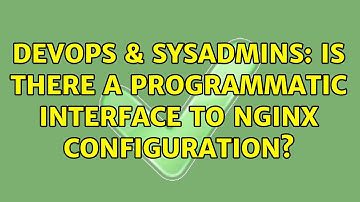DevOps & SysAdmins: Is there a programmatic interface to nginx configuration? (2 Solutions!!)