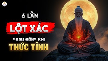 BẠN LÀ NGƯỜI ĐƯỢC CHỌN: 6 Giai Đoạn LỘT XÁC Khi Thức Tỉnh Tâm Linh Bạn PHẢI BIẾT