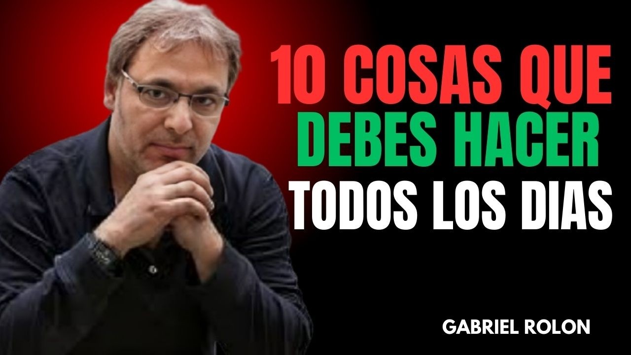 10 COSAS QUE DEBES HACER CADA MAÑANA PARA DOMINAR TU MENTE | Gabriel Rolón