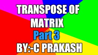 Transpose of Matrix (MATRIX part3 )