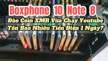 Boxphone 10 Note 8 Đào Coin XMR Tự Động Chạy View Giờ Xem Youtube Sẽ Tốn Bao Nhiêu Tiền Điện 1 Ngày?