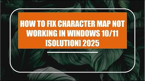 HOW TO FIX CHARACTER MAP NOT WORKING IN WINDOWS 10/11 [SOLUTION] 2025