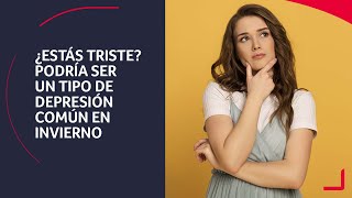 ¿Triste? Descubre si tienes trastorno afectivo estacional