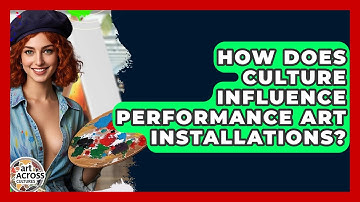 How Does Culture Influence Performance Art Installations? - Art Across Cultures