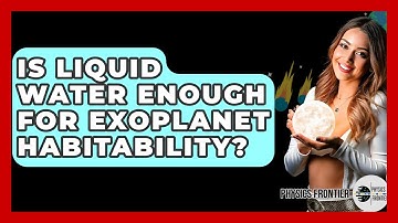 Is Liquid Water Enough For Exoplanet Habitability? - Physics Frontier