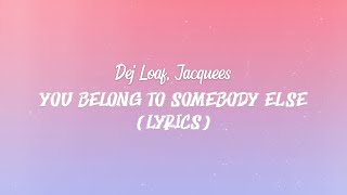 Dej Loaf, Jacquees - You Belong To Somebody Else (Lyrics)