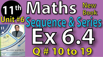 Chap #6|SEQUENCE AND SERIES Exercise 6.4 Question 10 to 19|11th Class BISE Maths Lec 7 PTB NEW BOOK
