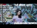 full album azmy enak di denger (remix 2022)