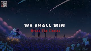 Break The Chains - We Shall Win (Ft: Lukas Sharaw)