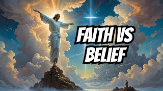 Is Believing And Faith The Same?