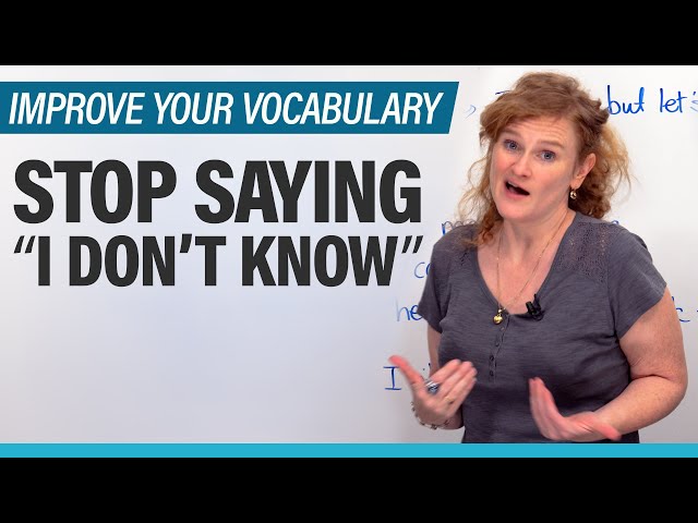 Improve your Vocabulary: 8 better ways to say “I don’t know”