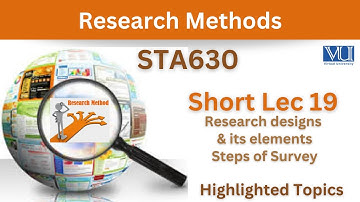 STA630 Short Lecture 19_Research Designs_Steps of Survey_Sta630 Short lec 19_Final Term Highlighted