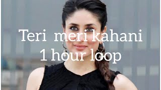 TERI MERI KAHANI FULL SONG | 1 HOUR LOOP | GABBAR IS BACK | AKSHAY KUMAR & KAREENA KAPOOR KHAN