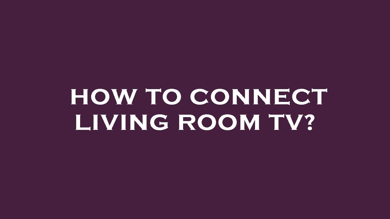 connect to living room tv