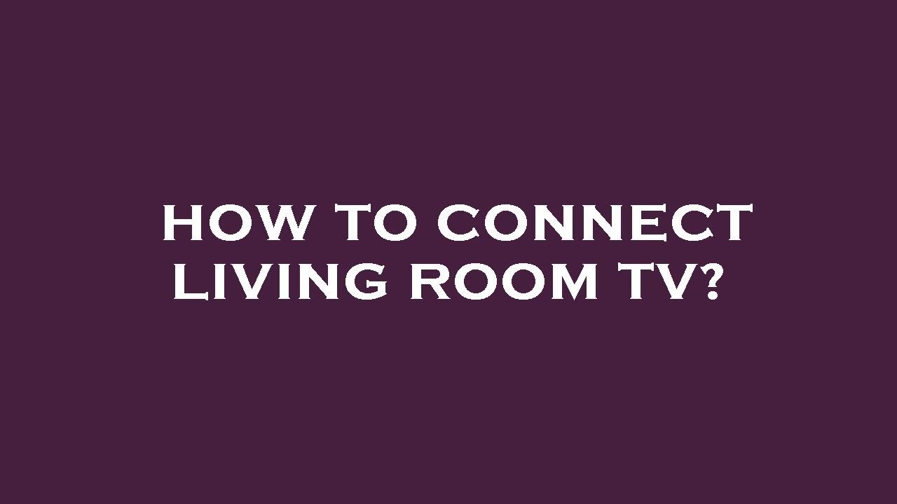 Unable To Connect To Living Room Tv