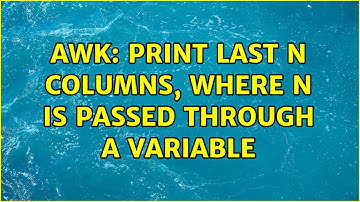 Awk: Print last N columns, where N is passed through a variable (2 Solutions!!)