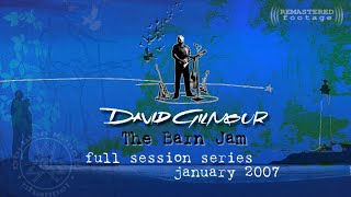 David Gilmour - The Barn Jam 🌲 | FULL SESSION SERIES | REMASTERED | UK - January 2007