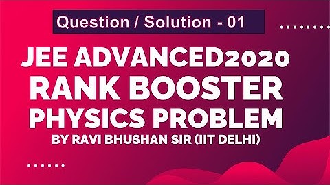 JEE Advanced 2020 | Rank Booster Physics Problems | Que./Sol. 01 | By Ravi Bhushan Sir (IIT Delhi)