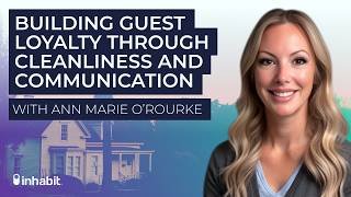 Building Guest Loyalty Through Cleanliness and Communication with Ann Marie O’Rourke