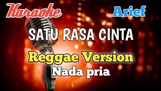 SATU RASA CINTA - Arief | Karaoke Reggae nada Pria