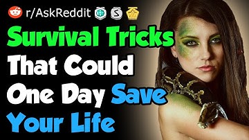 Survival Tricks That Could Seriously Save Your Life - Reddit