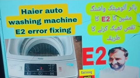 How to fix E2 error in haier washing machine | E2 error solve in haier washing machine| farooq multi