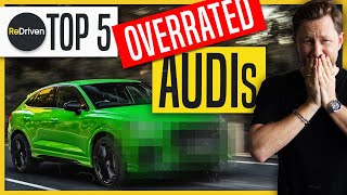 Top 5 OVERRATED Audis | ReDriven