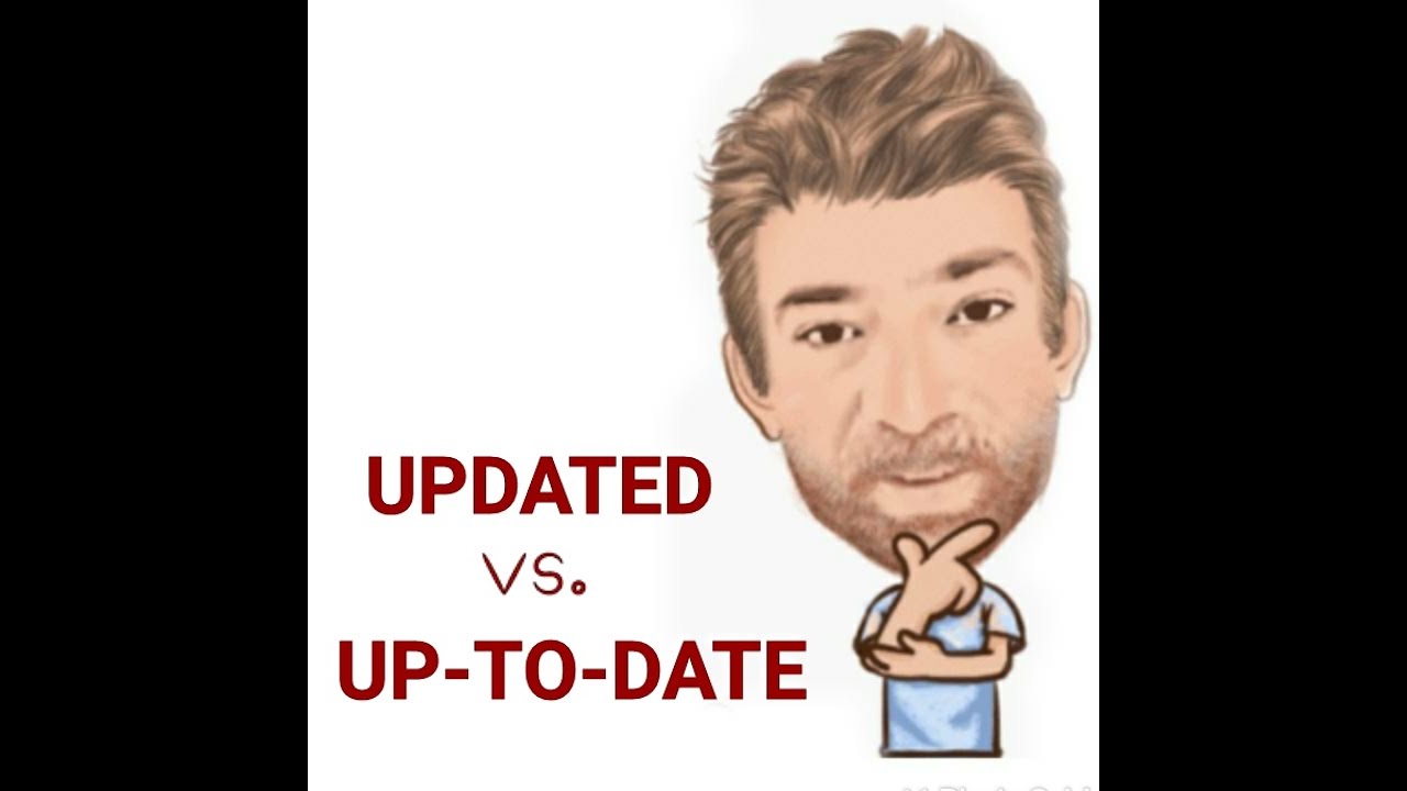 English Tutor Nick P Lesson (620) The Difference Between Up-to-Date and Updated