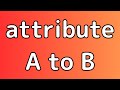attribute A to B