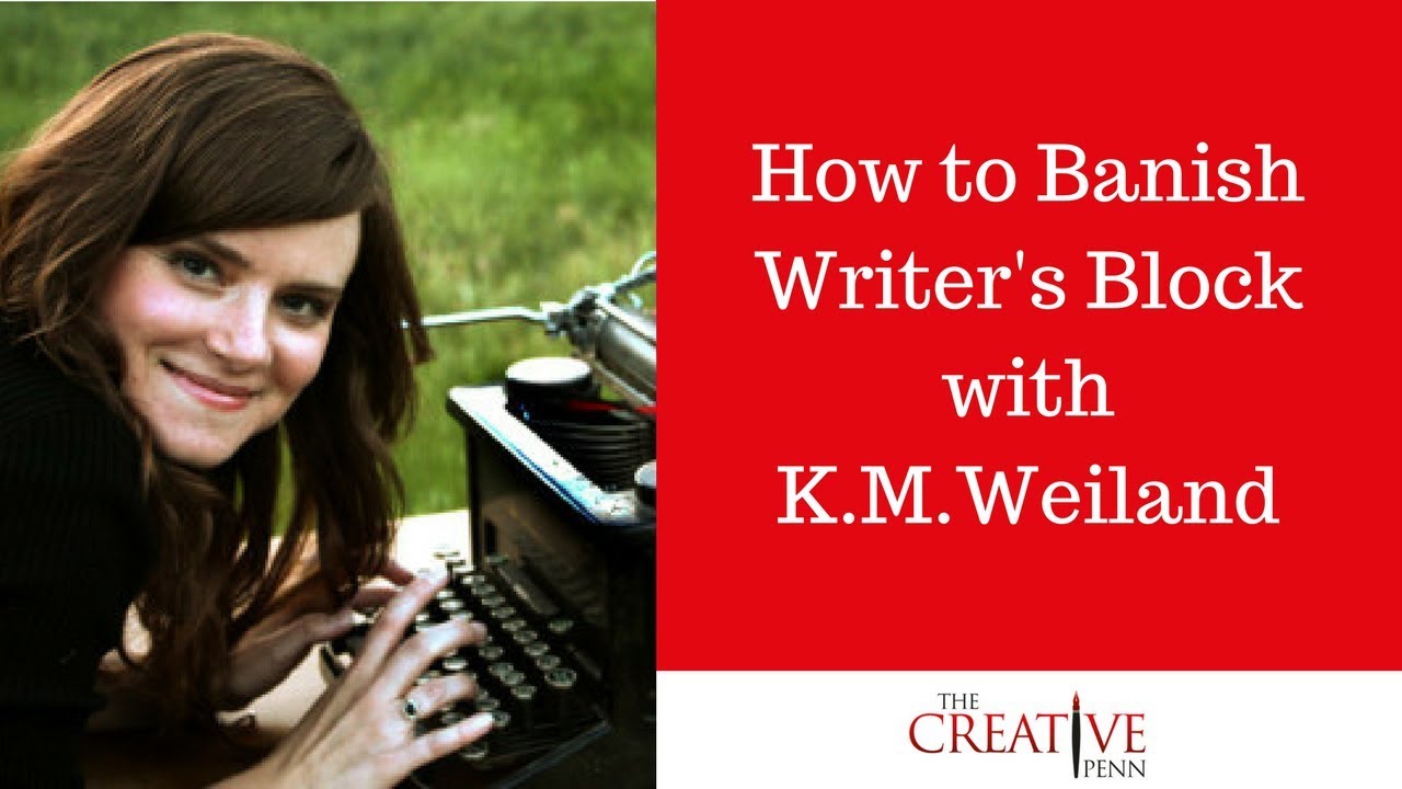 How to Banish Writer's Block with K.M.Weiland